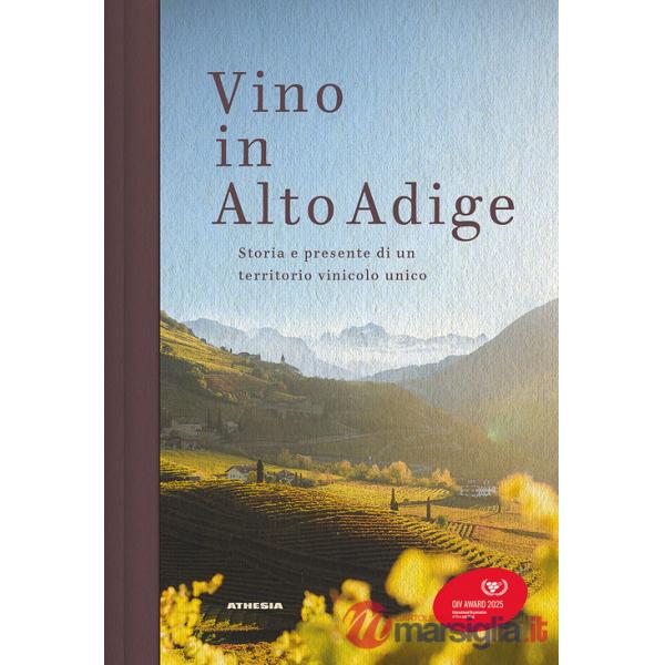 Vino in Alto Adige. Storia e presente di un territorio vinicolo unico