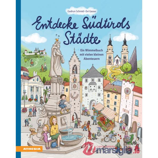 Entdecke Südtirols Städte. Ein Wimmelbuch mit vielen kleinen Abenteuern. Ediz. a colori