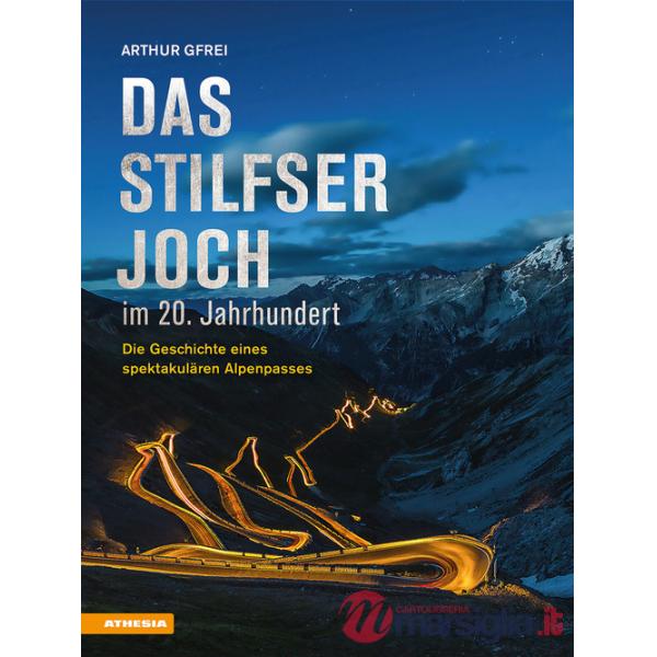 Stilfser Joch im 20. Jahrhundert. Die Geschichte eines spektakulären Alpenpasses (Das)