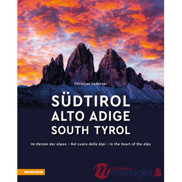 Südtirol. Im Herzen der Alpen-Alto Adige. Nel cuore delle alpi-South Tyrol. In the heart of the Alps. Ediz. multilingue