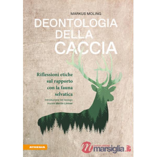 Deontologia della caccia. Riflessioni etiche sul rapporto con la fauna selvatica