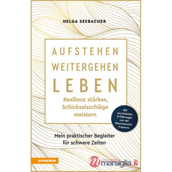 Aufstehen, weitergehen, leben: Resilienz stärken, Schicksalsschläge meistern. Mein praktischer Begleiter für schwere Zeiten