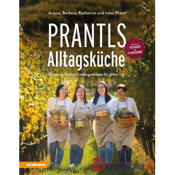 Prantls Alltagsküche. Unsere einfachen Lieblingsrezepte für jeden Tag. Ediz. a colori