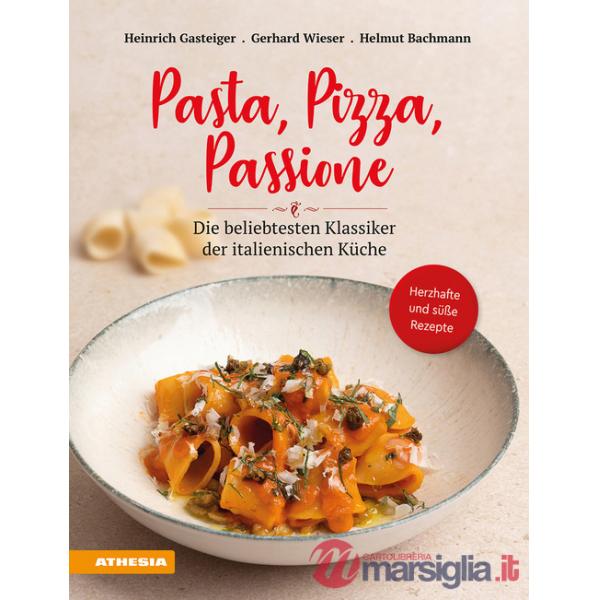 Pasta, pizza, passione. Die beliebtesten Klassiker der italienischen Küche