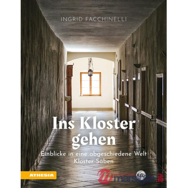 Ins Kloster gehen. Einblicke in eine abgeschiedene Welt. Kloster Säben. Ediz. a colori
