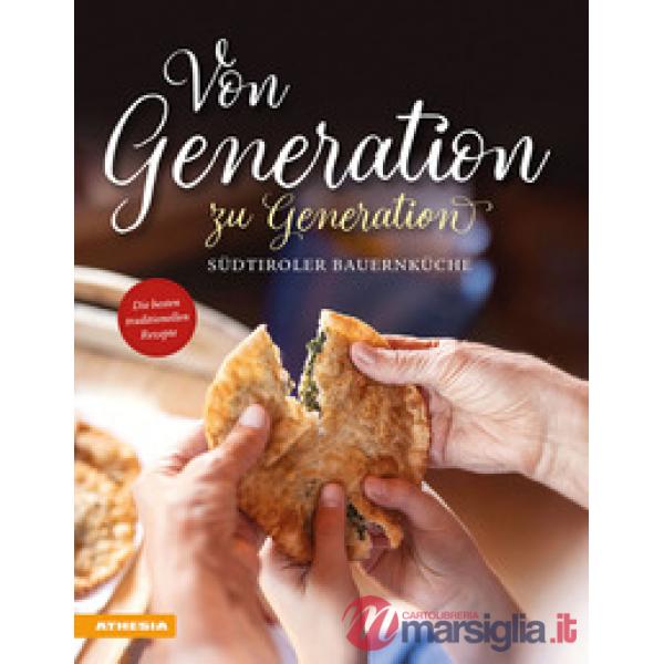 Von Generation zu Generation. Südtiroler Bauernküche. Die besten traditionellen Rezepte