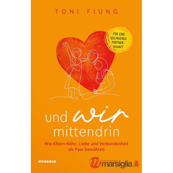 Und wir mittendrin. Wie Eltern Nähe, Liebe und Verbundenheit als Paar bewahren