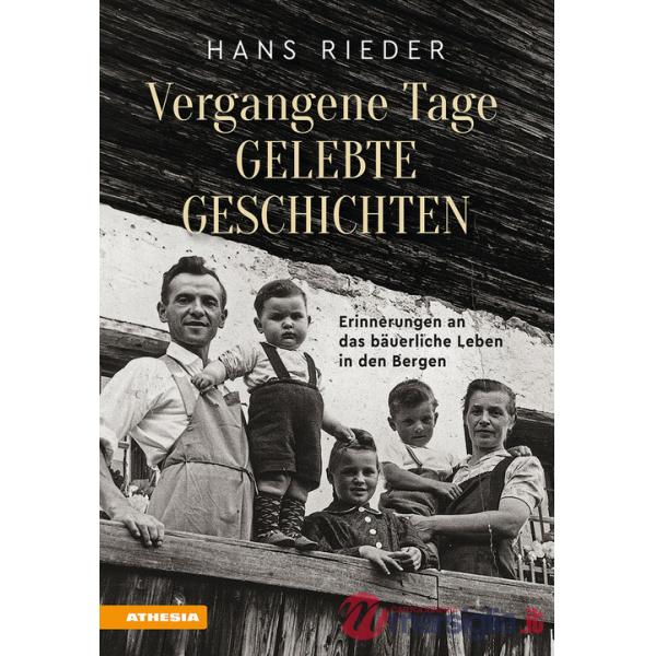 Vergangene Tage, gelebte Geschichten. Erinnerungen an das bäuerliche Leben in den Bergen