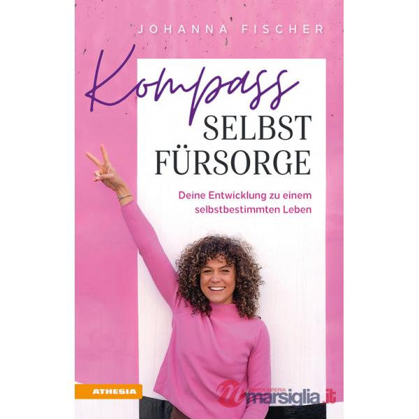 Kompass Selbstfürsorge. Deine Entwicklung zu einem selbstbestimmten Leben
