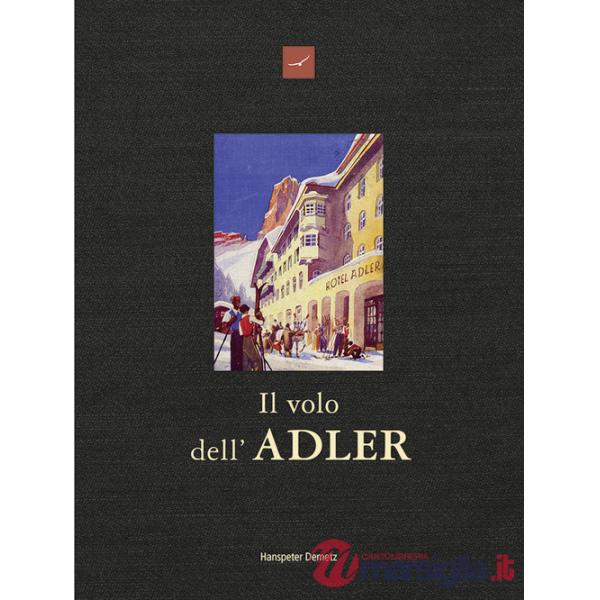 Volo dell'Adler. Hotel Adler, oltre 200 anni di storia e di aneddoti 1810-2026 (Il)