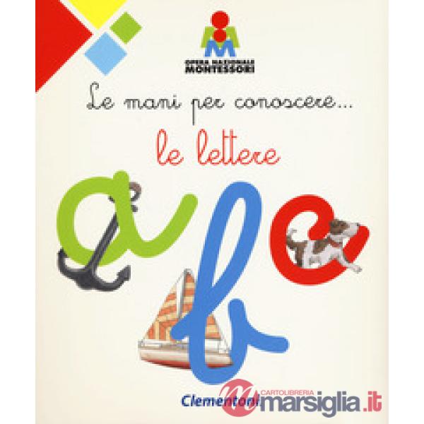 Mani per conoscere... le lettere. Montessori. Ediz. a colori (Le)