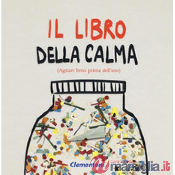 Libro della calma (agitare bene prima dell'uso). Ediz. a colori (Il)
