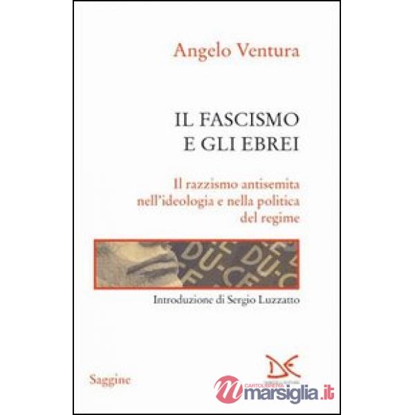 Fascismo e gli ebrei. Il razzismo antisemita nell'ideologia e nella politica del
