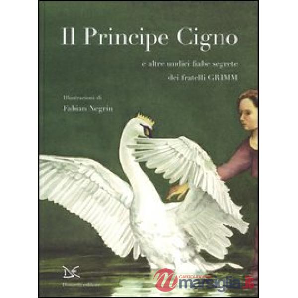 Principe cigno e altre undici fiabe segrete. Ediz. illustrata (Il)