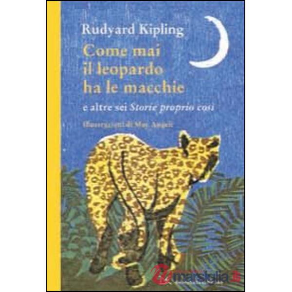 Come mai il leopardo ha le macchie e altre sei «Storie proprio così»