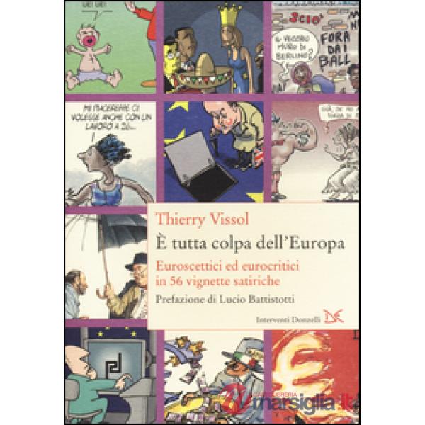 È tutta colpa dell'Europa. Euroscettici ed eurocritici in 56 vignette satiriche