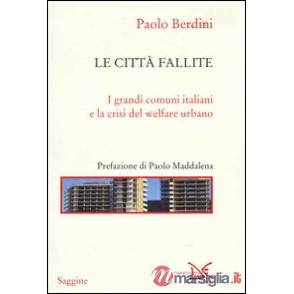 Città fallite. I grandi comuni italiani e la crisi del welfare urbano (Le)