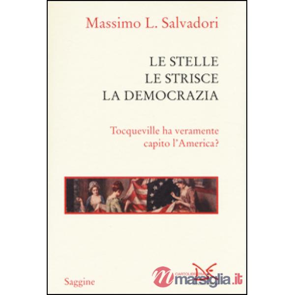 Stelle, le strisce, la democrazia. Tocqueville ha veramente capito l'America? (L