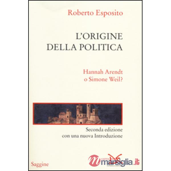 Origine della politica. Hannah Arendt o Simone Weil? (L')