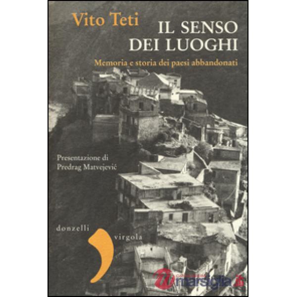 Senso dei luoghi. Memoria e storia dei paesi abbandonati (Il)