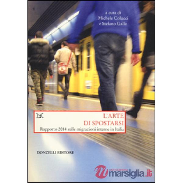 Arte di spostarsi. Rapporto 2014 sulle migrazioni interne in Italia (L')