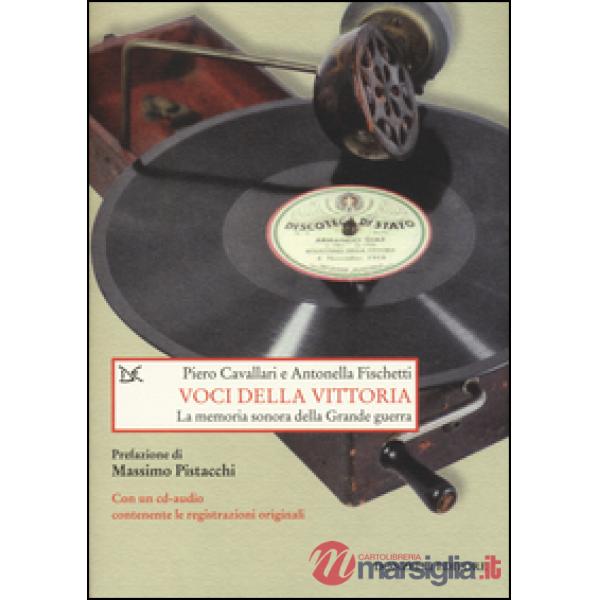 Voci della vittoria. La memoria sonora della grande guerra. Con CD Audio