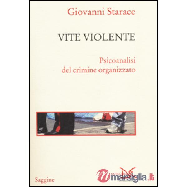 Vite violente. Psicoanalisi del crimine organizzato