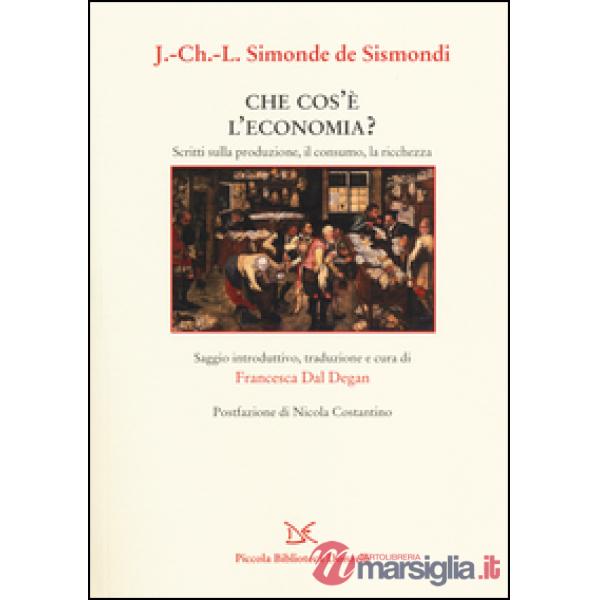 Che cos'è l'economia? Scritti sulla produzione, il consumo, la ricchezza