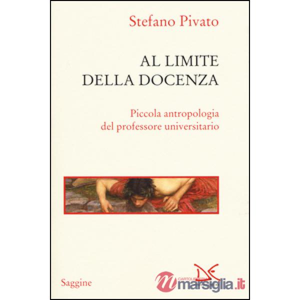 Al limite della docenza. Piccola antropologia del professore universitario