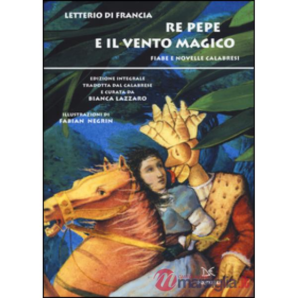 Re Pepe e il vento magico. Fiabe e novelle calabresi