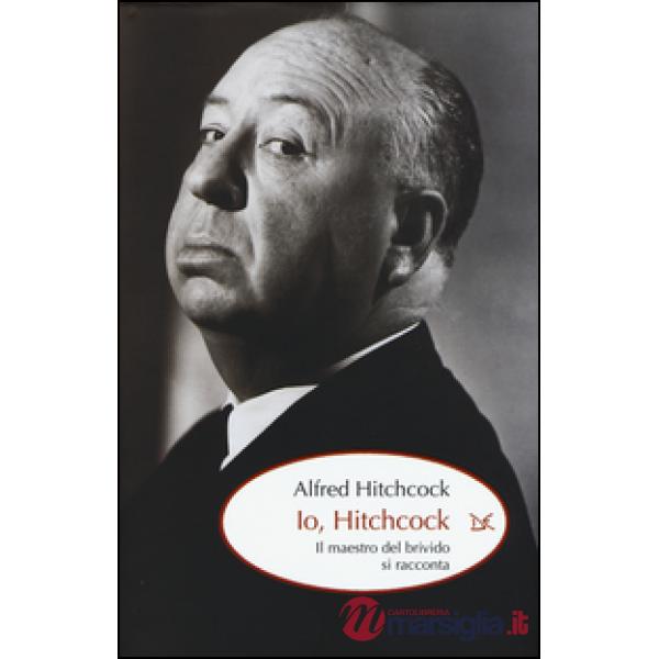 Io, Hitchcock. Il maestro del brivido si racconta