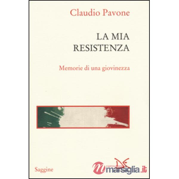 Mia Resistenza. Memorie di una giovinezza (La)