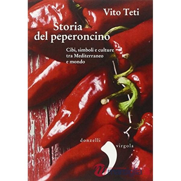 Storia del peperoncino. Cibi, simboli e culture tra Mediterraneo e mondo