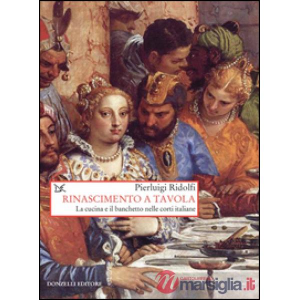 Rinascimento a tavola. La cucina e il banchetto nelle corti italiane