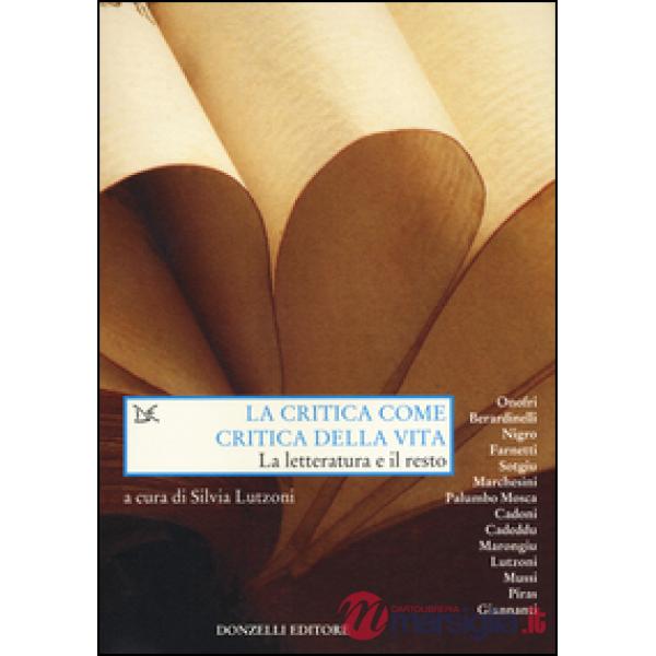 Critica come critica della vita. La letteratura e il resto (La)