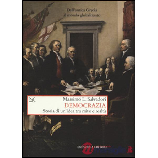 Democrazia. Storia di un'idea tra mito e realtà