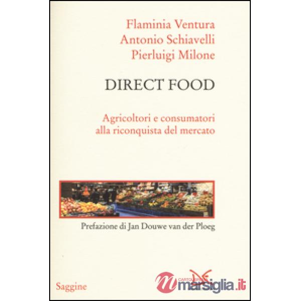 Direct food. Agricoltori e consumatori alla riconquista del mercato