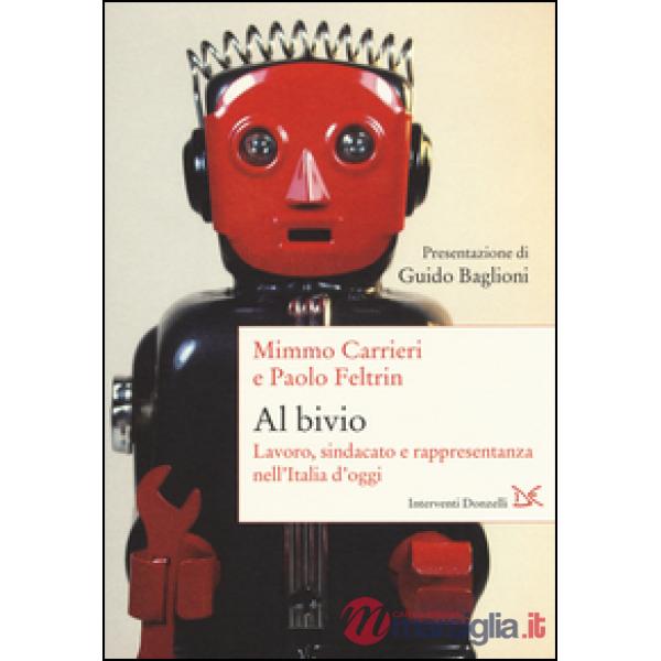 Al bivio. Lavoro, sindacato e rappresentanza nell'Italia d'oggi