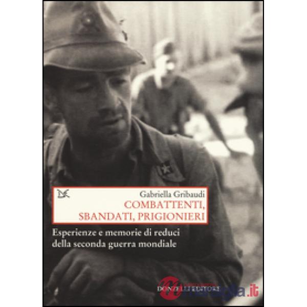 Combattenti, sbandati, prigionieri. Esperienze e memorie di reduci della seconda