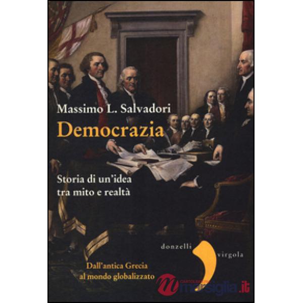 Democrazia. Storia di un'idea tra mito e realtà