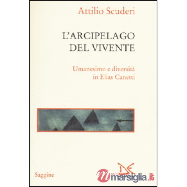 Arcipelago del vivente. Umanesimo e diversità in Elias Canetti (L')