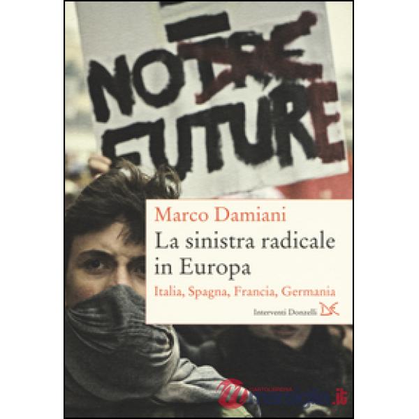 Sinistra radicale in Europa. Italia, Spagna, Germania, Francia (La)