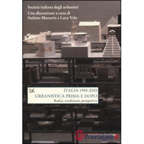Italia (1945-2045). Urbanistica prima e dopo. Radici, condizioni, prospettive