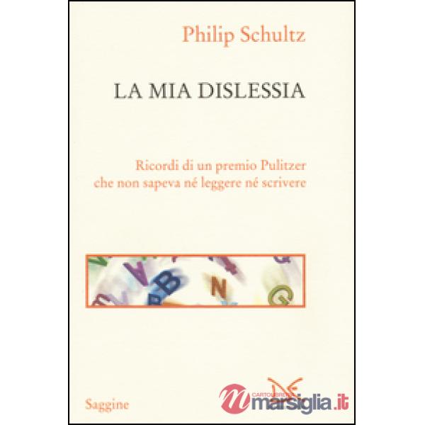 Mia dislessia. Ricordi di un premio Pulitzer che non sapeva né leggere né scrivere (La)