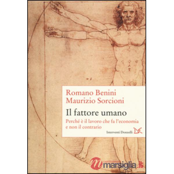 Fattore umano. Perché è il lavoro che fa l'economia e non il contrario (Il)