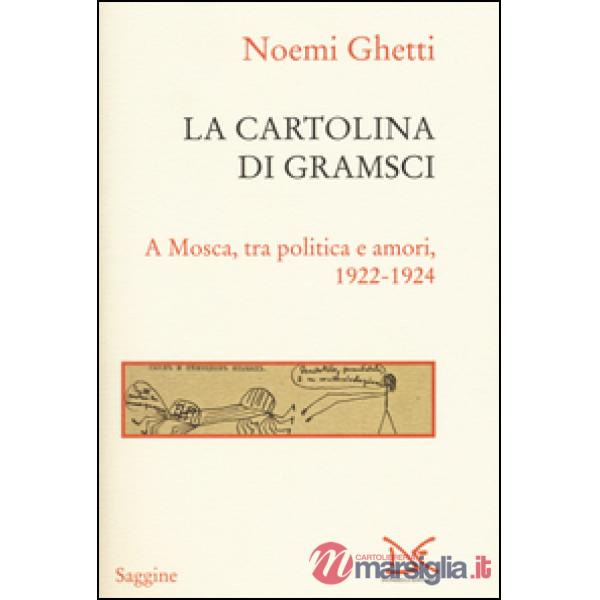 Cartolina di Gramsci. A Mosca, tra amori e politica 1922-1924 (La)