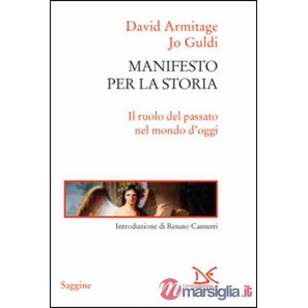 Manifesto per la storia. Il ruolo del passato nel mondo d'oggi