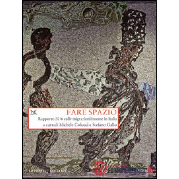 Fare spazio. Rapporto 2016 sulle migrazioni interne in Italia