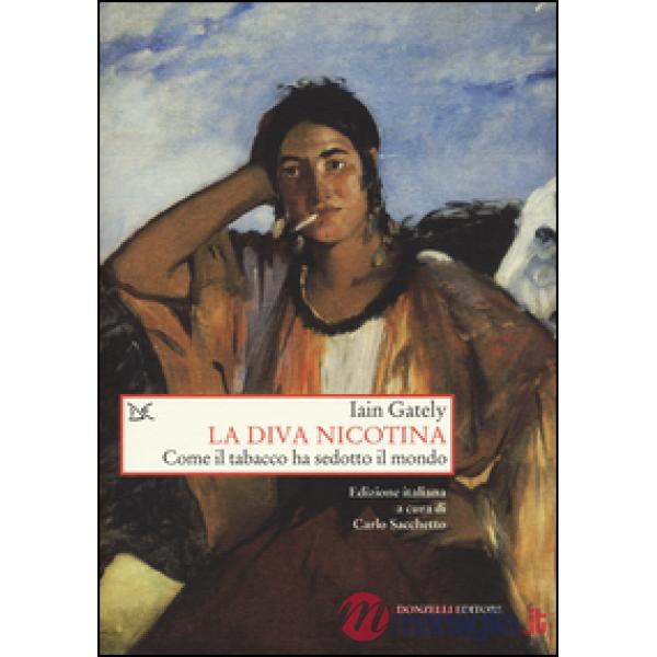 Diva nicotina. Come il tabacco ha sedotto il mondo (La)