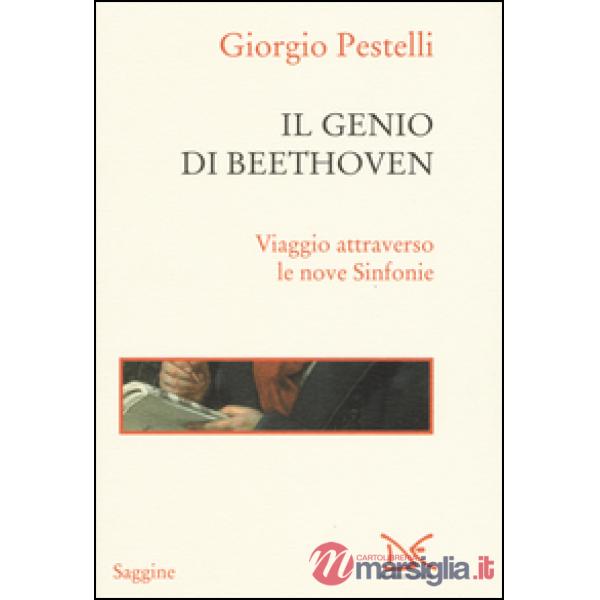 Genio di Beethoven. Viaggio attraverso le nove Sinfonie (Il)
